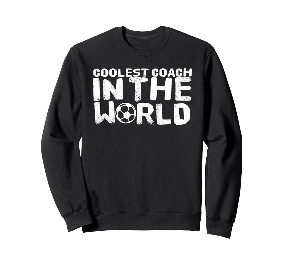 Soccer Coach Funny Coolest Coach World Sweatshirt - Streetwear Style Unisex
