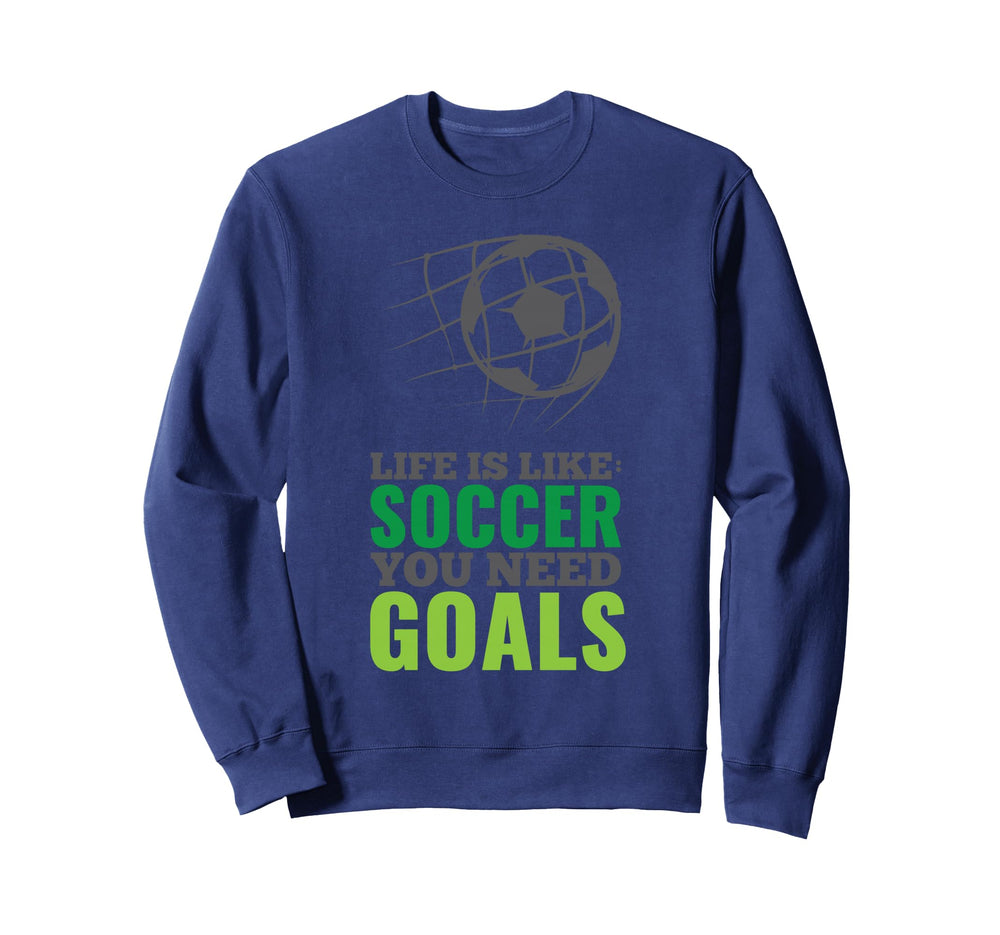 Life Is Like Soccer You Need Sweatshirt - Fun Novelty Design for Adults