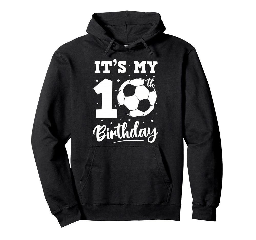 Its My 10Th Birthday Soccer Ten Year Old Hoodie - Graphic Print Unisex