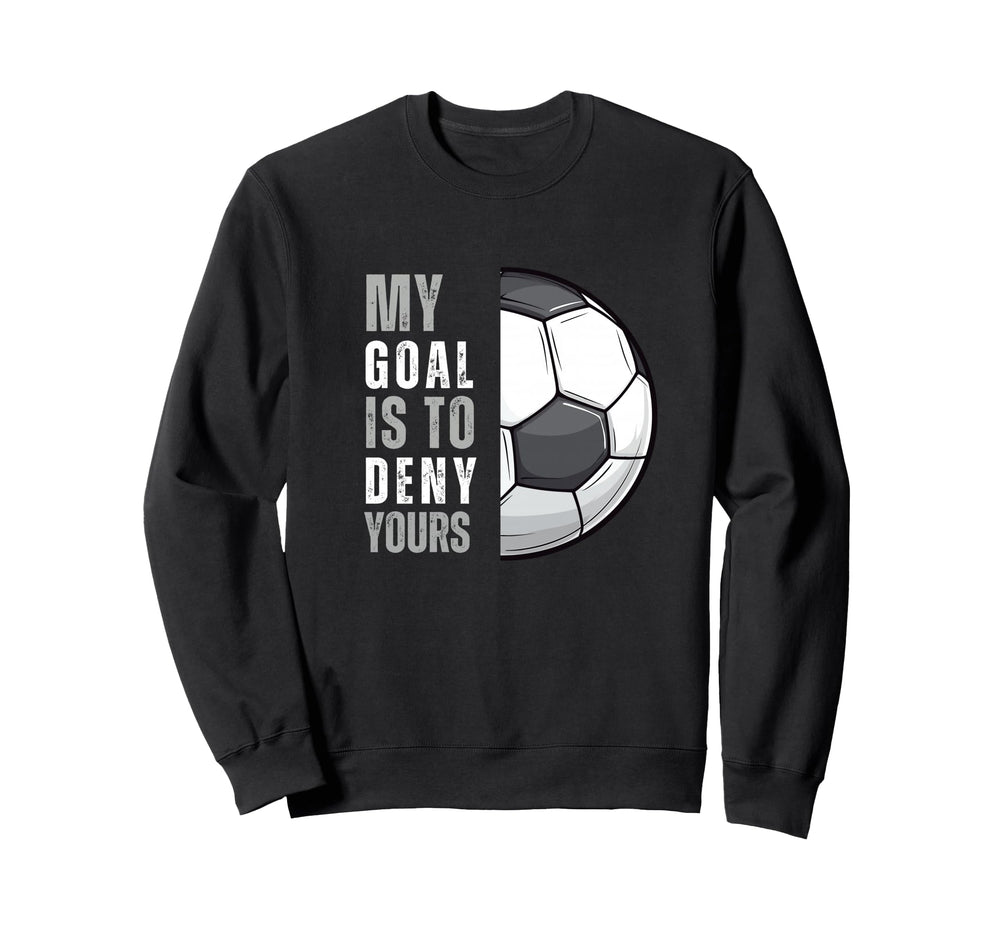 My Goal Is To Deny Yours Funny Sweatshirt - Aesthetic Graphic Unisex