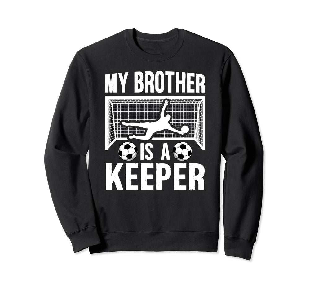 My Brother Is Soccer Keeper Sweatshirt - Aesthetic Graphic for Adults
