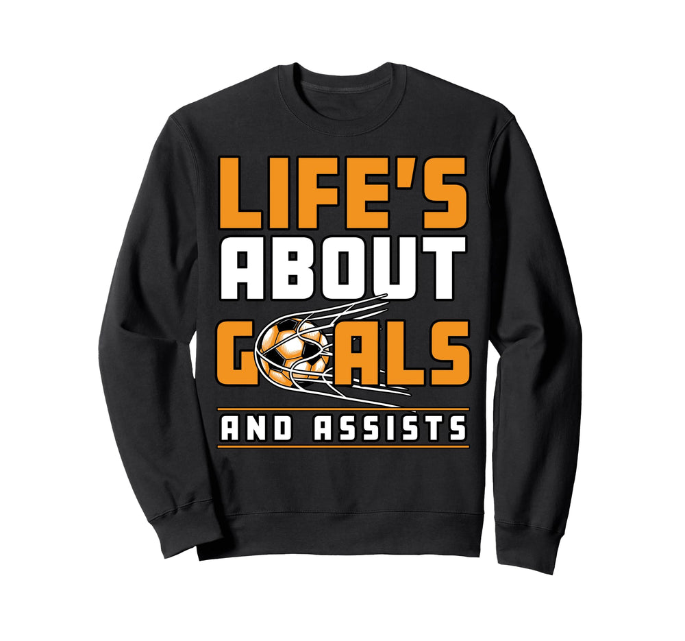 Soccer Player Lifes About Goals Assist Sweatshirt - Unique Graphic Unisex