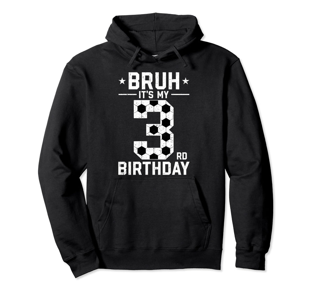 3 Year Old Birthday Soccer Bruh Its My Hoodie - Unique Graphic Men Women
