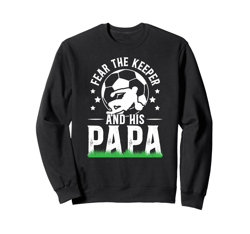 Fear Soccer Keeper Papa Soccer Sweatshirt - Novelty Apparel for Adults