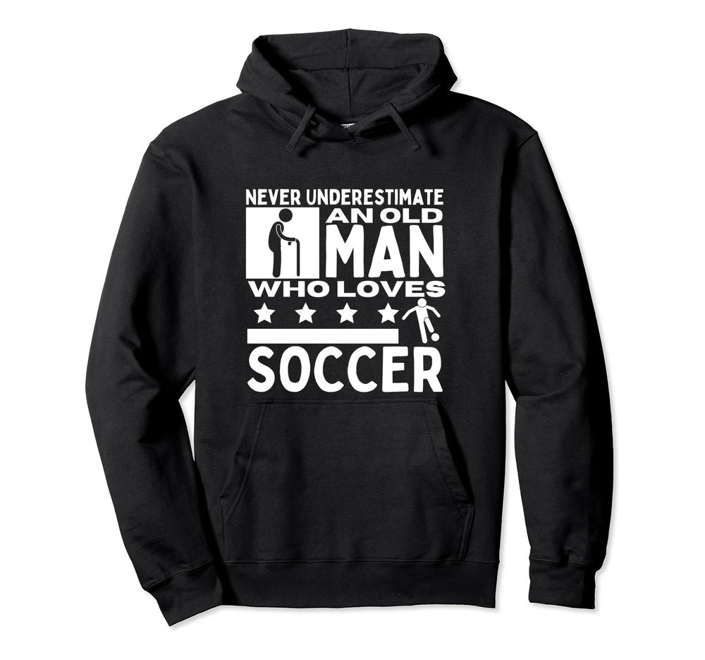 Soccer Never Underestimate Old Who Hoodie - Novelty Apparel for Adults