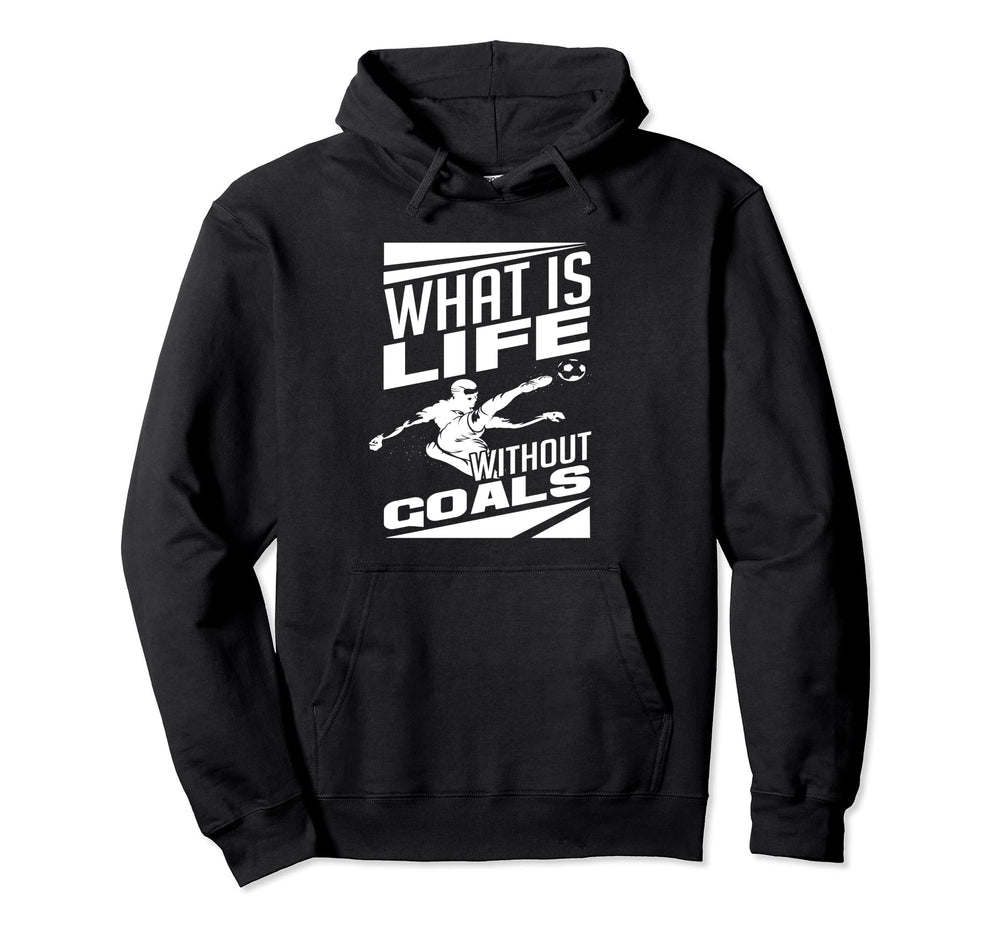 What Is Life Without Goals Soccer Player Hoodie - Custom Art Print Unisex