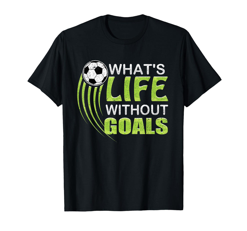 Whats Life Without Goals Soccer T-Shirt - Minimalist Print Men Women