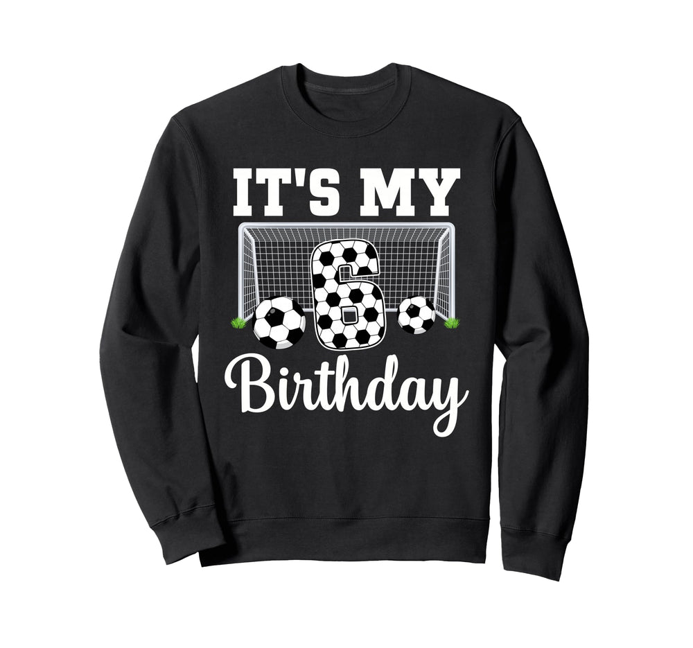 Its My 6Th Birthday Soccer 6 Year Sweatshirt - Streetwear Style for Adults