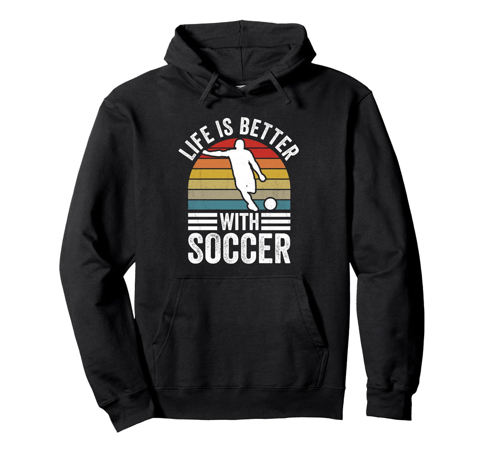 Life Is Better Soccer Funny Footballer Hoodie - Custom Art Print Unisex