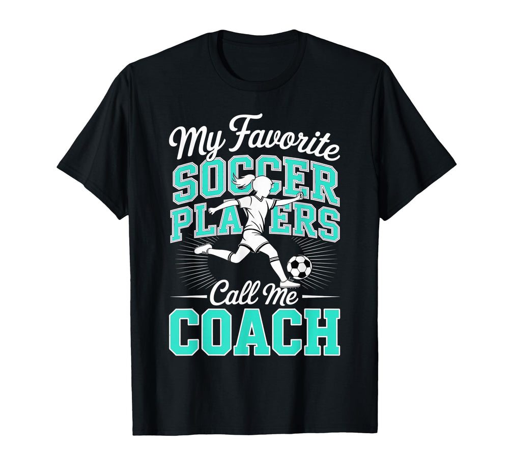 Soccer Coach My Favorite Soccer Players T-Shirt - Graphic Print Men Women