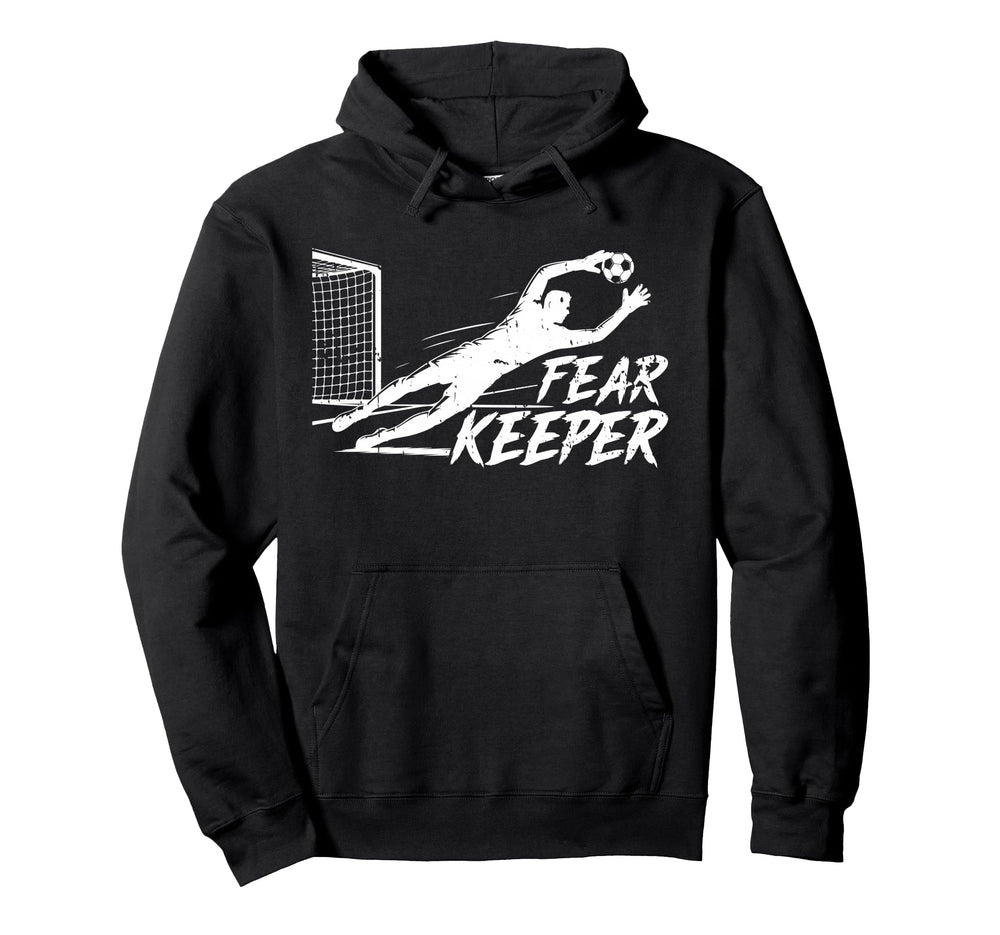 Fear Keeper Soccer Goalie Goalkeeper Hoodie - Trendy Graphic Unisex