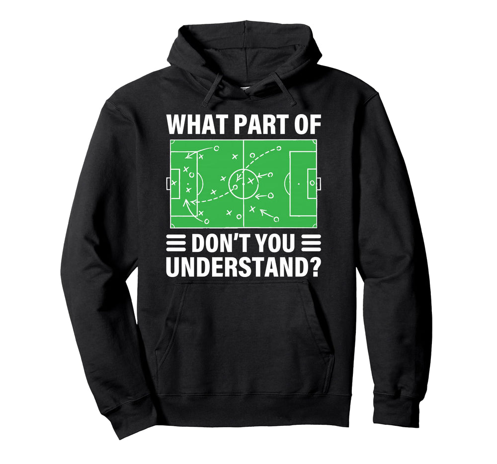Funny What Part Soccer Dont You Hoodie - Novelty Apparel for Adults