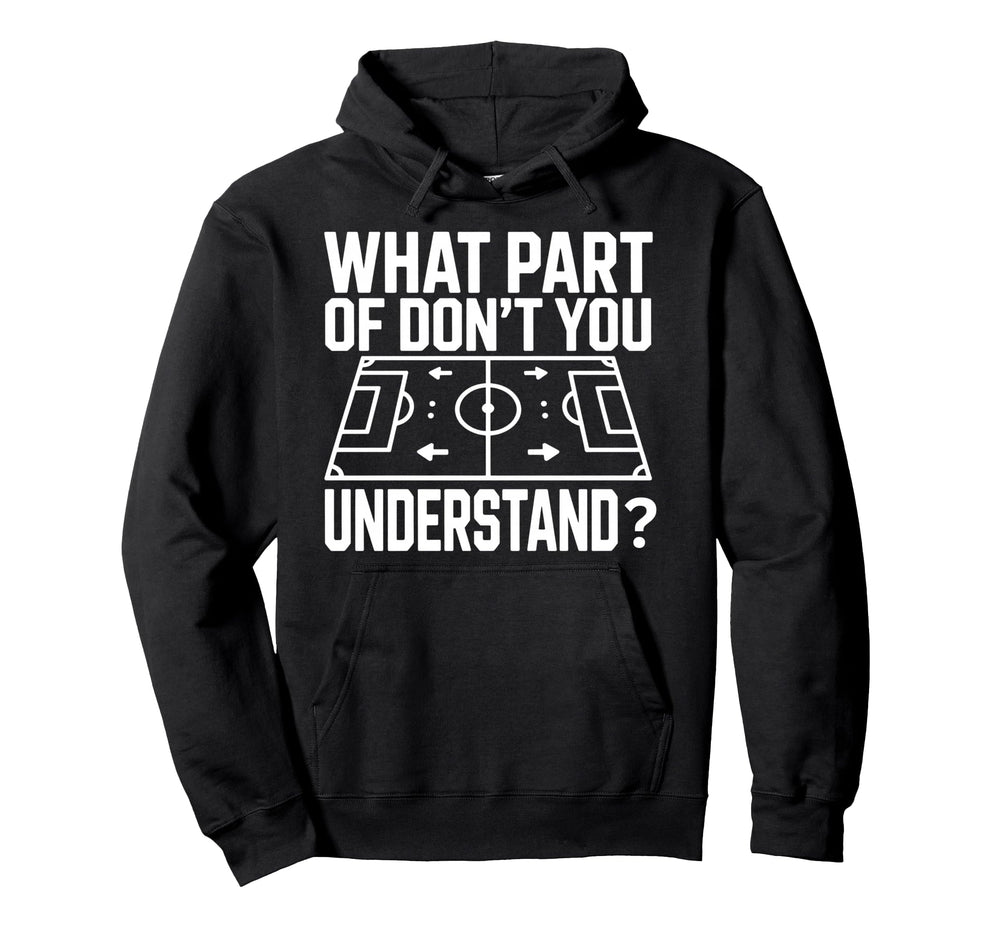 What Part Soccer Football Dont You Hoodie - Unique Graphic Unisex
