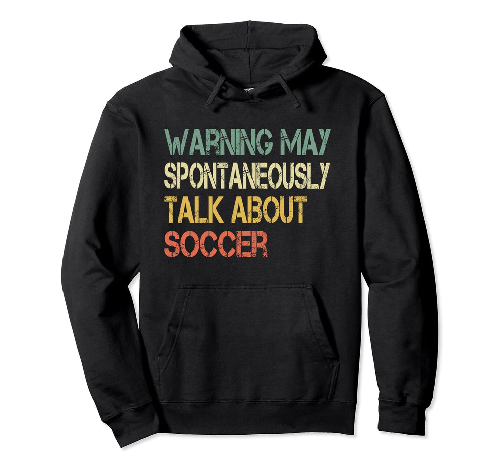 Funny Soccer Coach Warning May Talk Hoodie - Unique Graphic Men Women