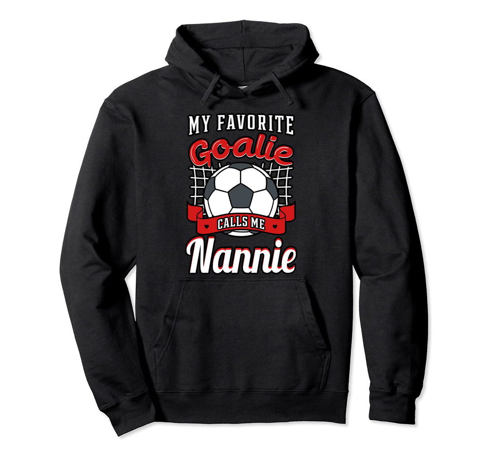 My Favorite Goalie Calls Me Nannie Hoodie - Novelty Apparel for Adults