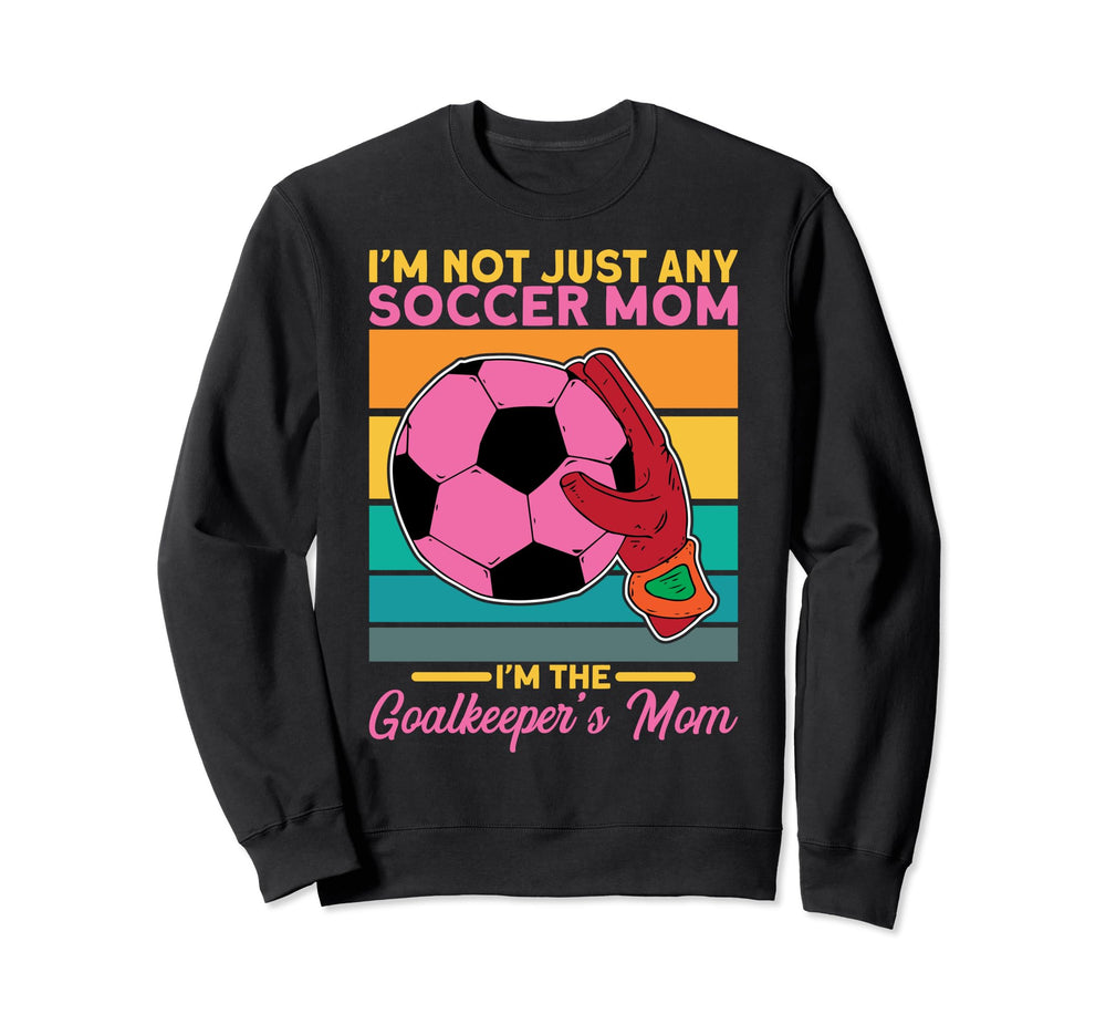 Soccer Goalkeeper Mom Im Goalkeepers Mom Sweatshirt - Unique Graphic Unisex