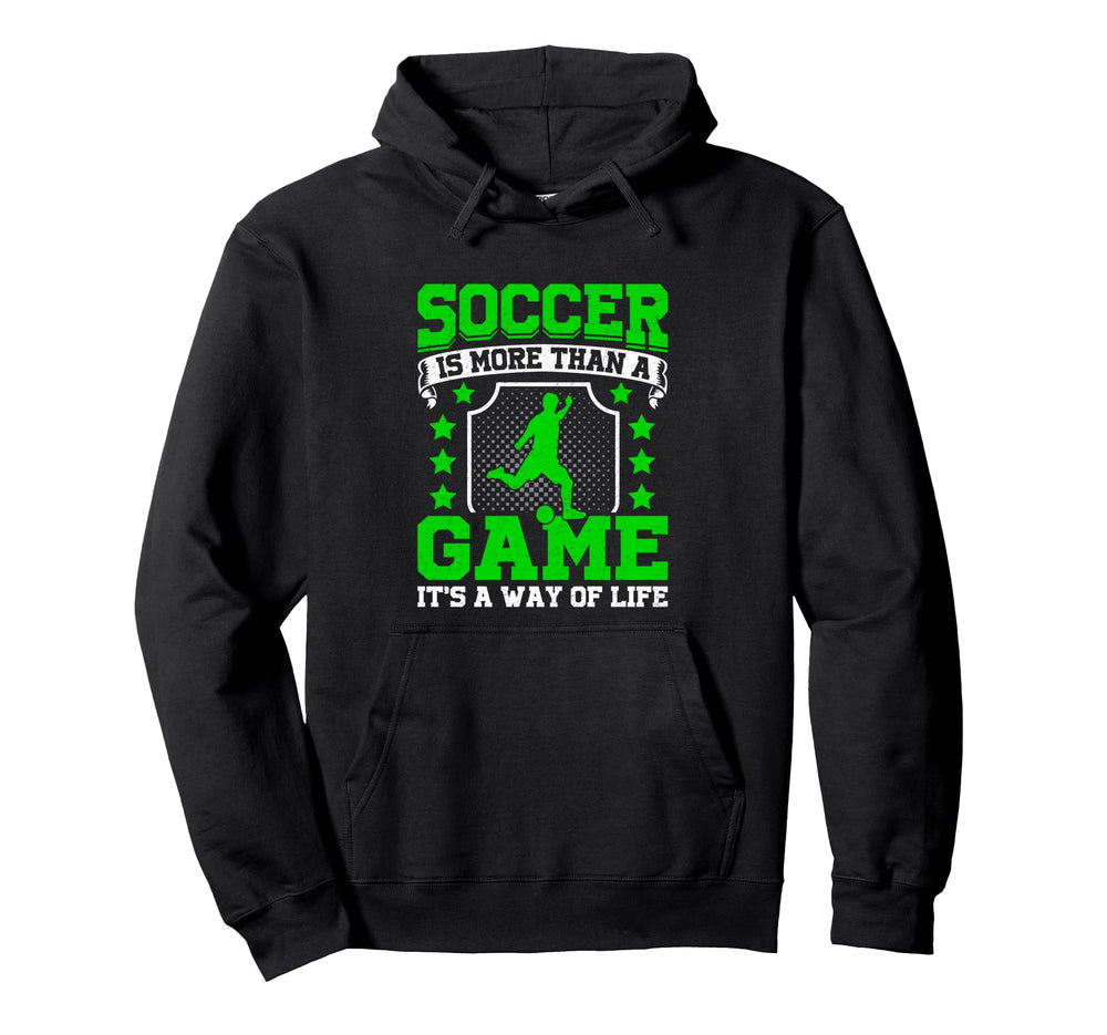 Soccer Is More Than Game Its Way Life Hoodie - Unique Graphic Unisex