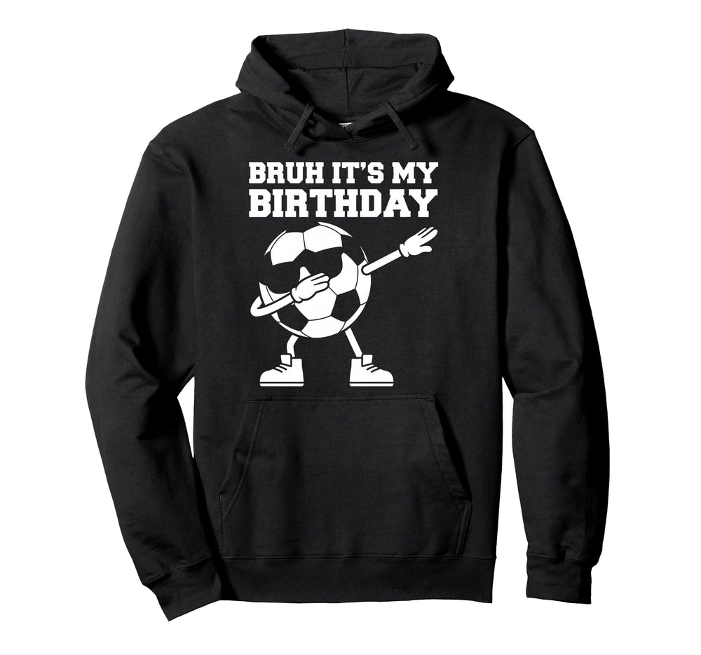 Bruh Its My Birthday Soccer Ball Hoodie - Fun Novelty Design for Adults
