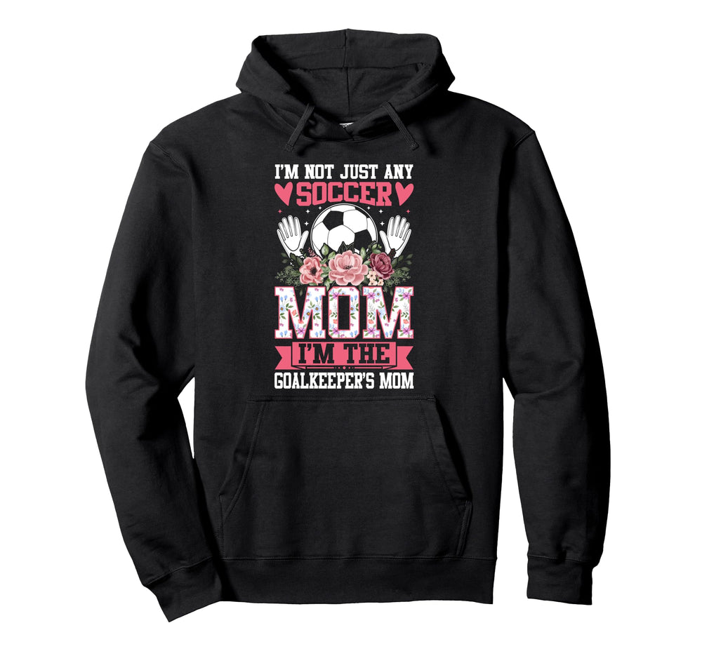 Funny Im Not Just Any Soccer Mom Im Hoodie - Custom Art Print Men Women