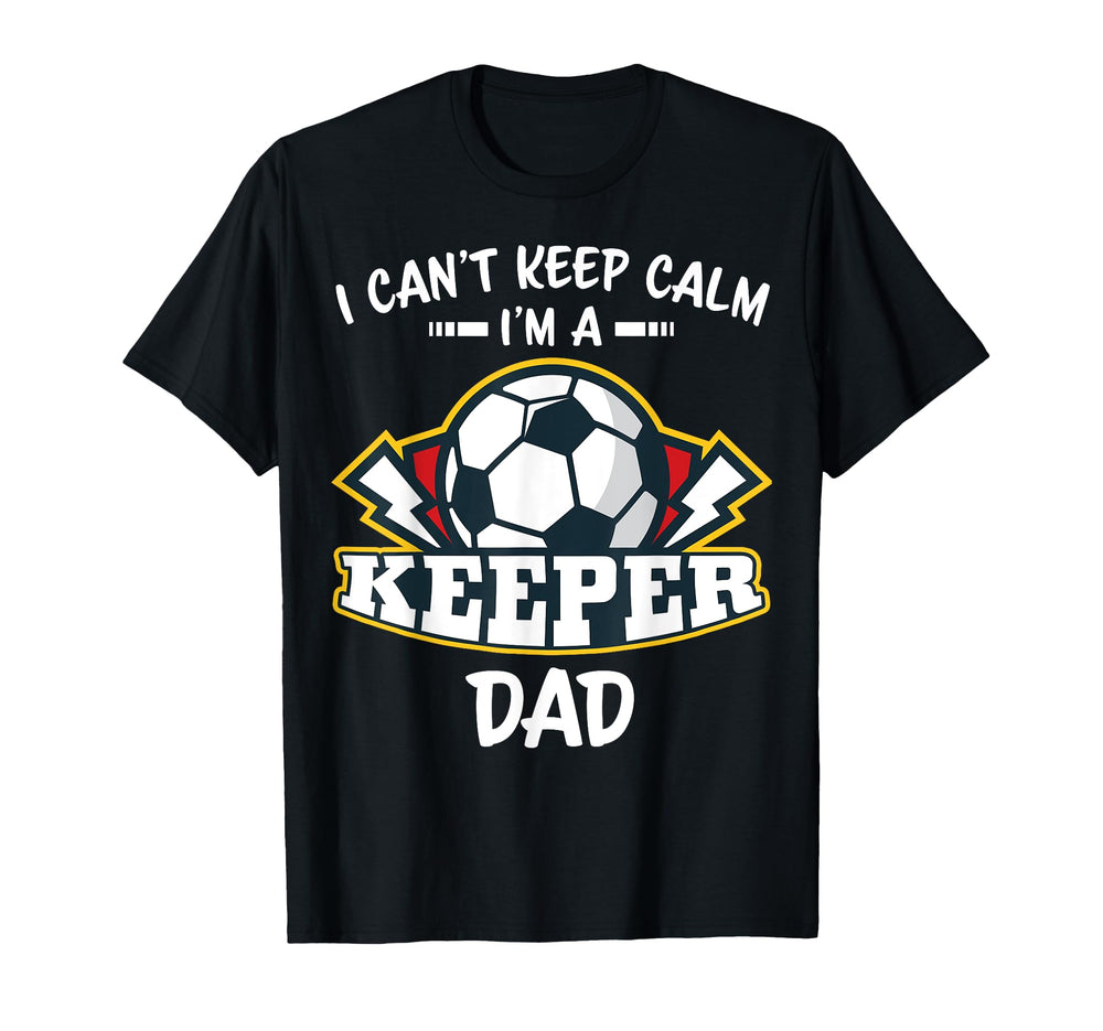 I Cant Keep Calm Im Keeper Dad T-Shirt - Casual Everyday Wear Men Women