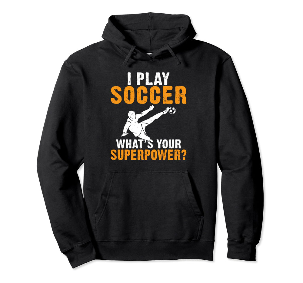 I Play Soccer Whats Your Superpower Hoodie - Graphic Print for Adults