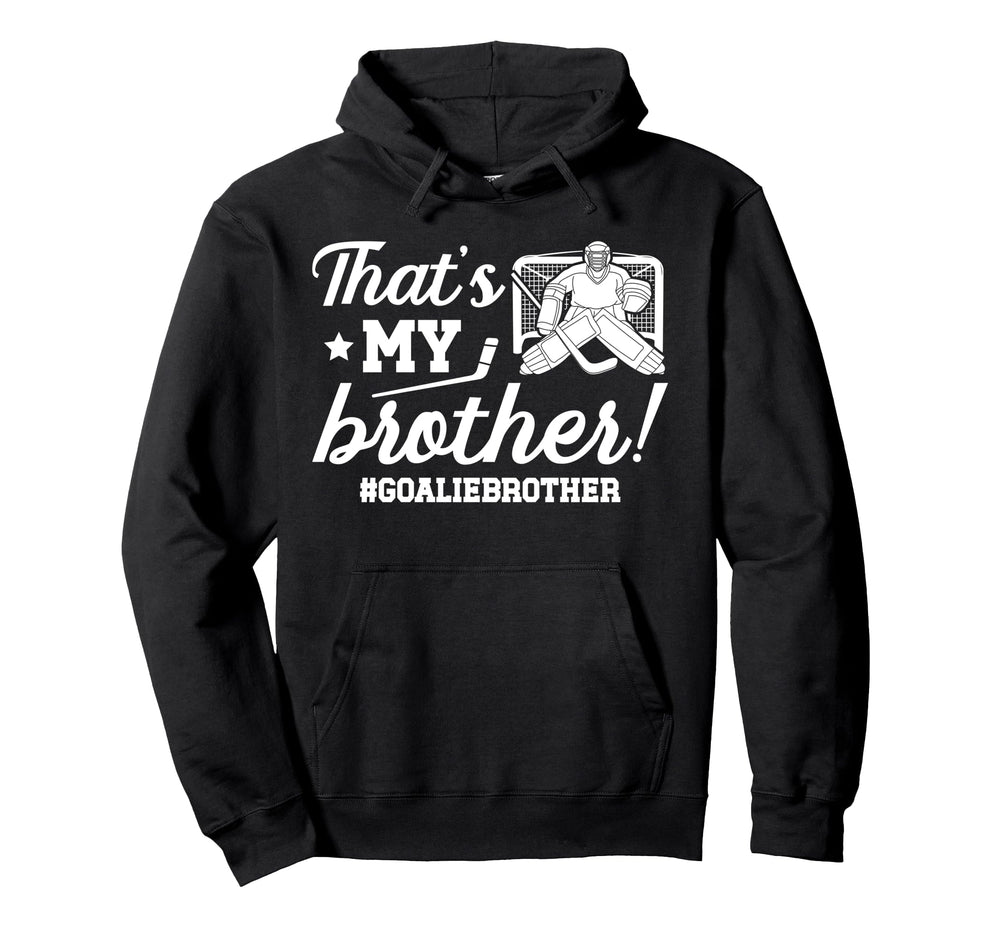My Brother Hockey Goalie Brother Hockey Hoodie - Graphic Print Men Women