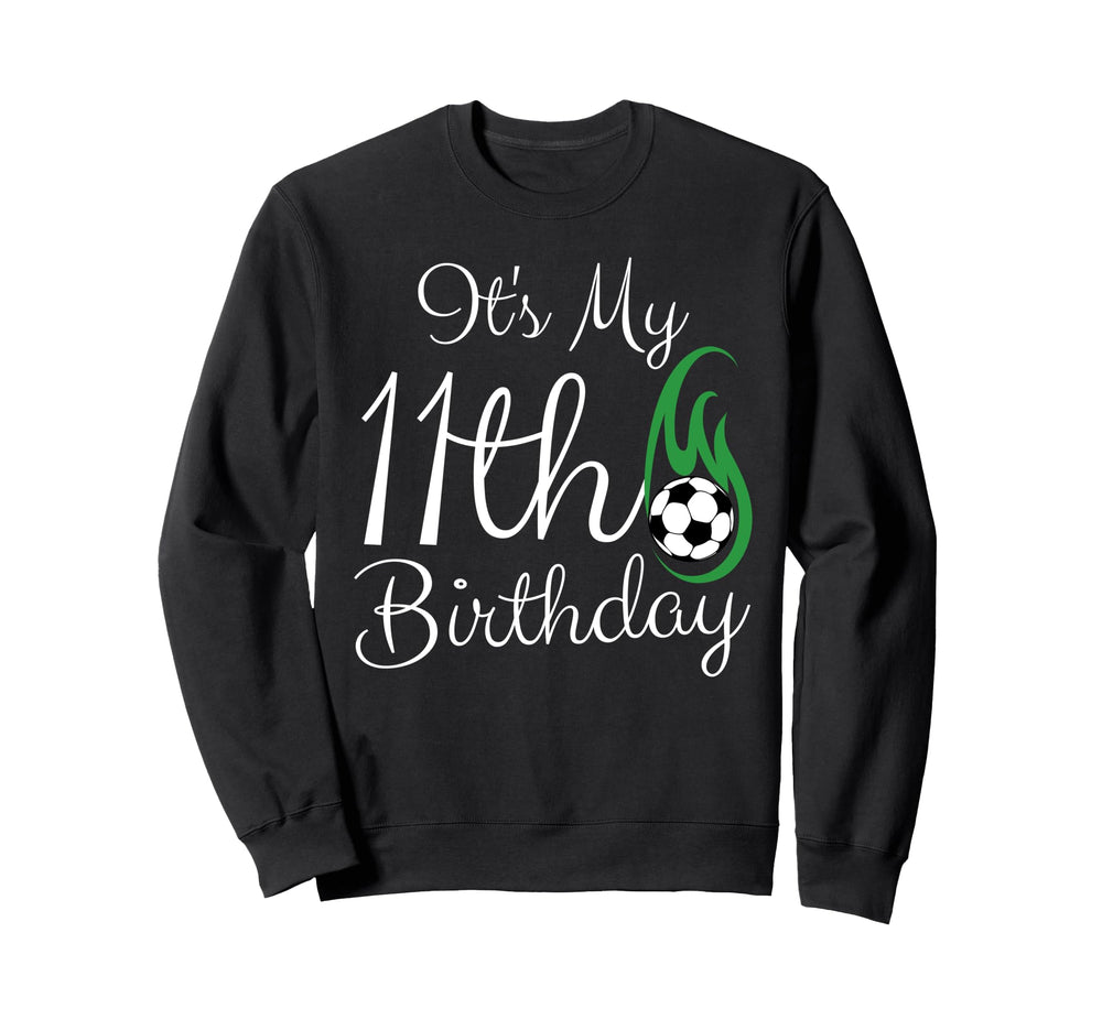 Its My 11Th Birthday Soccer Player Sweatshirt - Streetwear Style Unisex