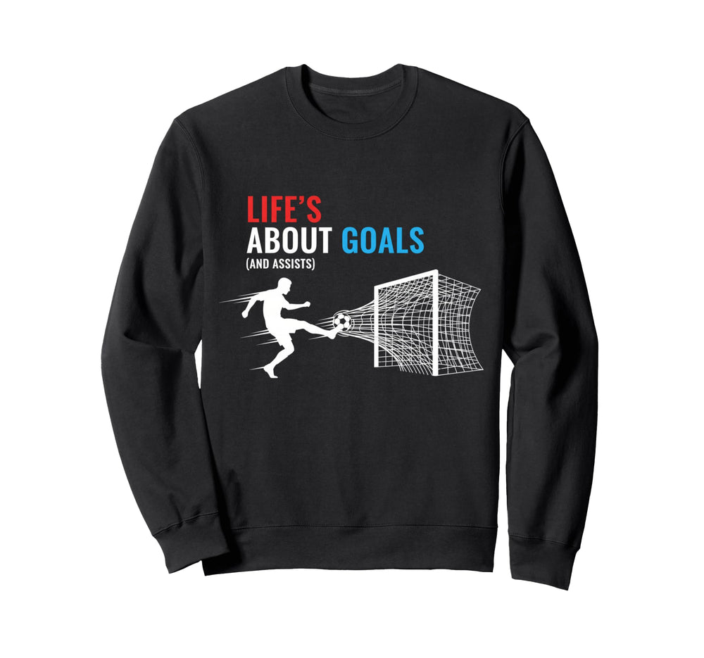 Lifes About Goals And Assists Soccer Sweatshirt - Graphic Print Men Women