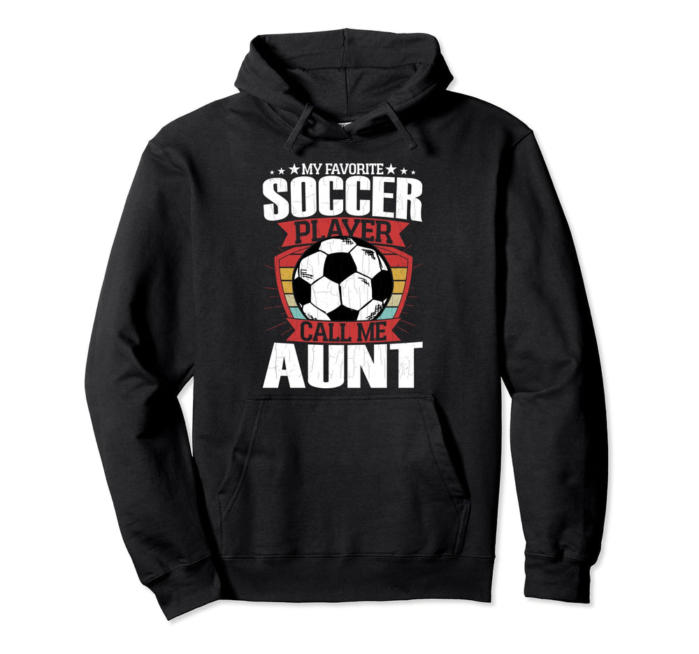 Soccer Player Calls Me Aunt Funny Hoodie - Aesthetic Graphic Men Women