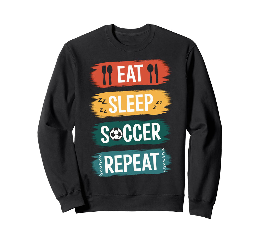 Eat Sleep Soccer Repeat Soccer Lovers Sweatshirt - Unique Graphic Unisex