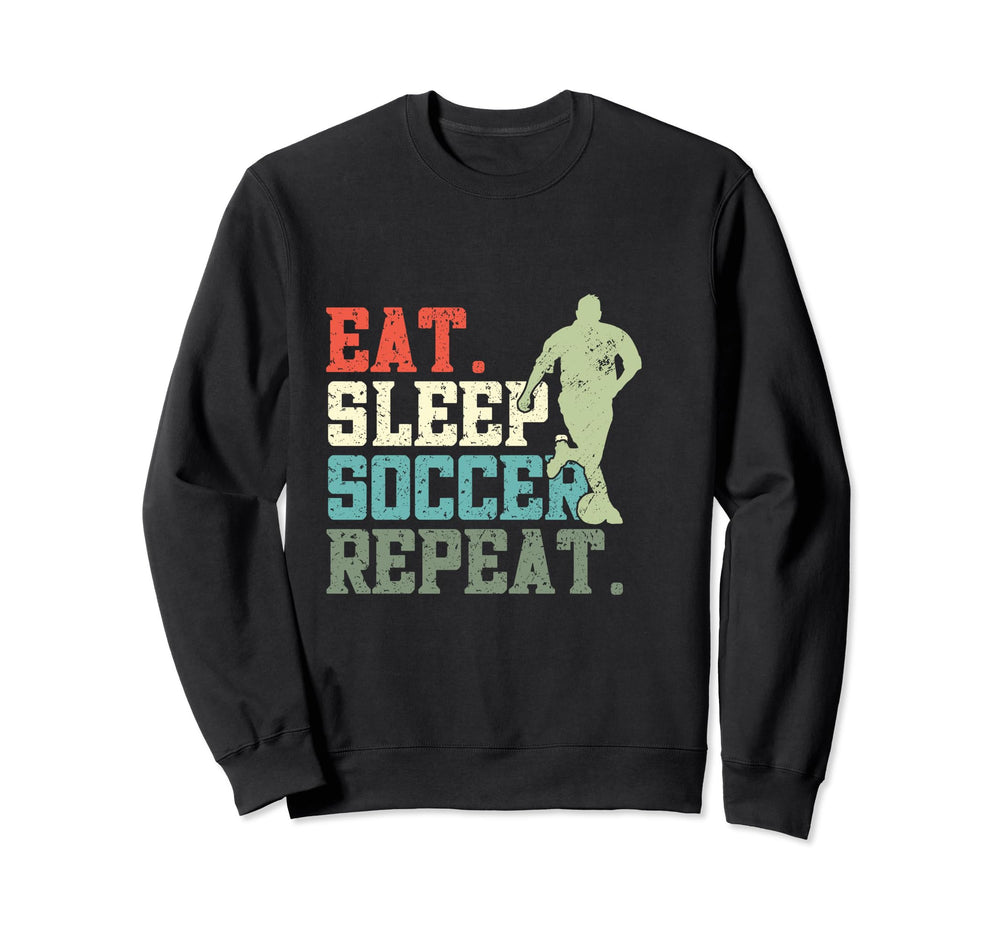 Eat Sleep Soccer Repeat Soccer Sweatshirt - Novelty Apparel Men Women