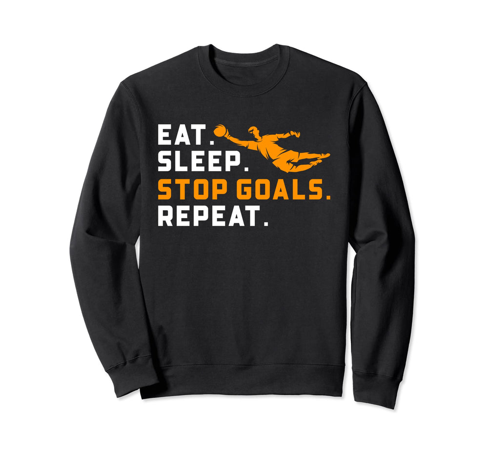 Eat Sleep Stop Goals Repeat Funny Sweatshirt - Graphic Print Men Women