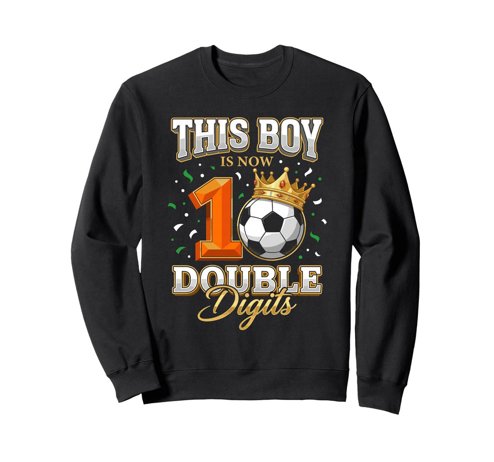 This Is Now Double Digits Soccer Sweatshirt - Trendy Graphic Men Women