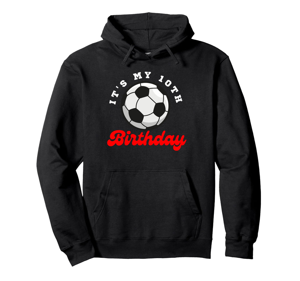 Its My 10Th Birthday Soccer Player 10Th Hoodie - Aesthetic Graphic Unisex