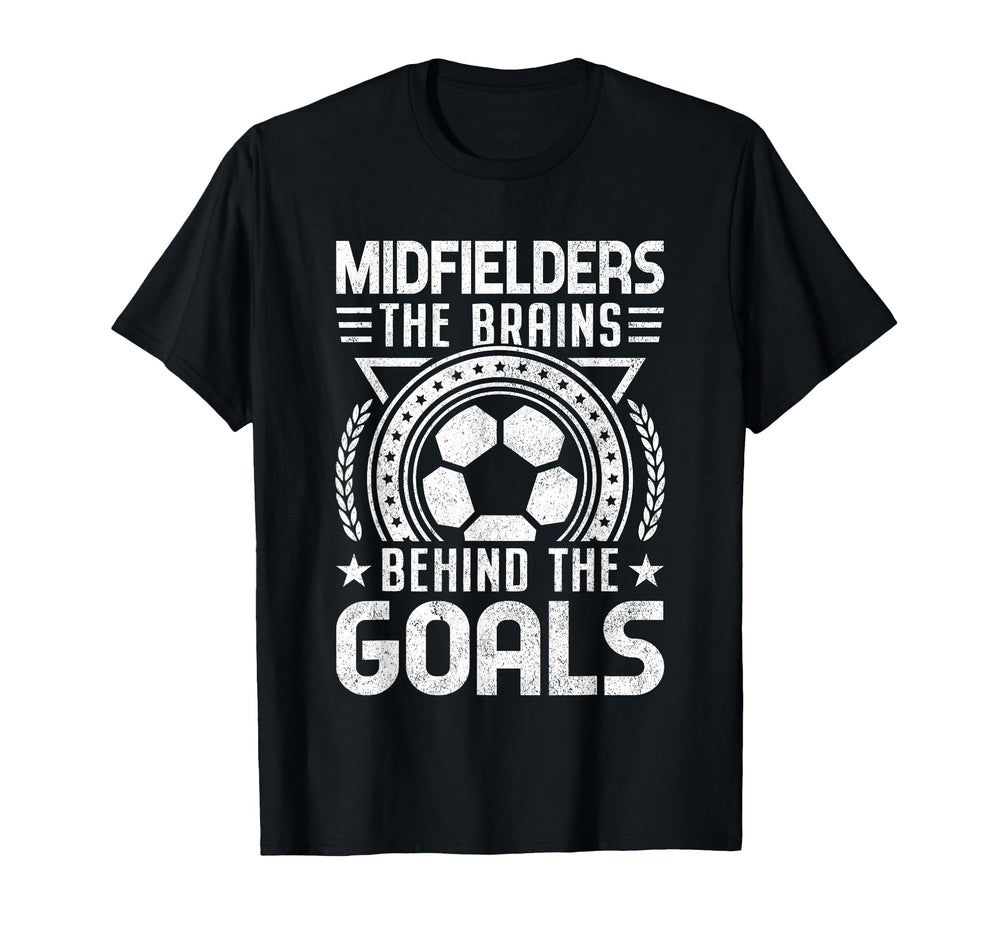 Midfielders Brains Behind Goals Soccer T-Shirt - Graphic Print Unisex