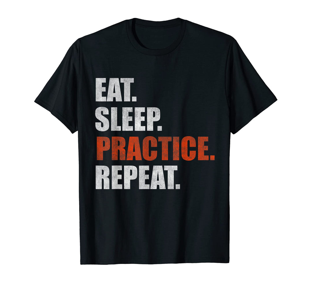 Eat Sleep Practice Repeat T-Shirt - Custom Art Print Unisex