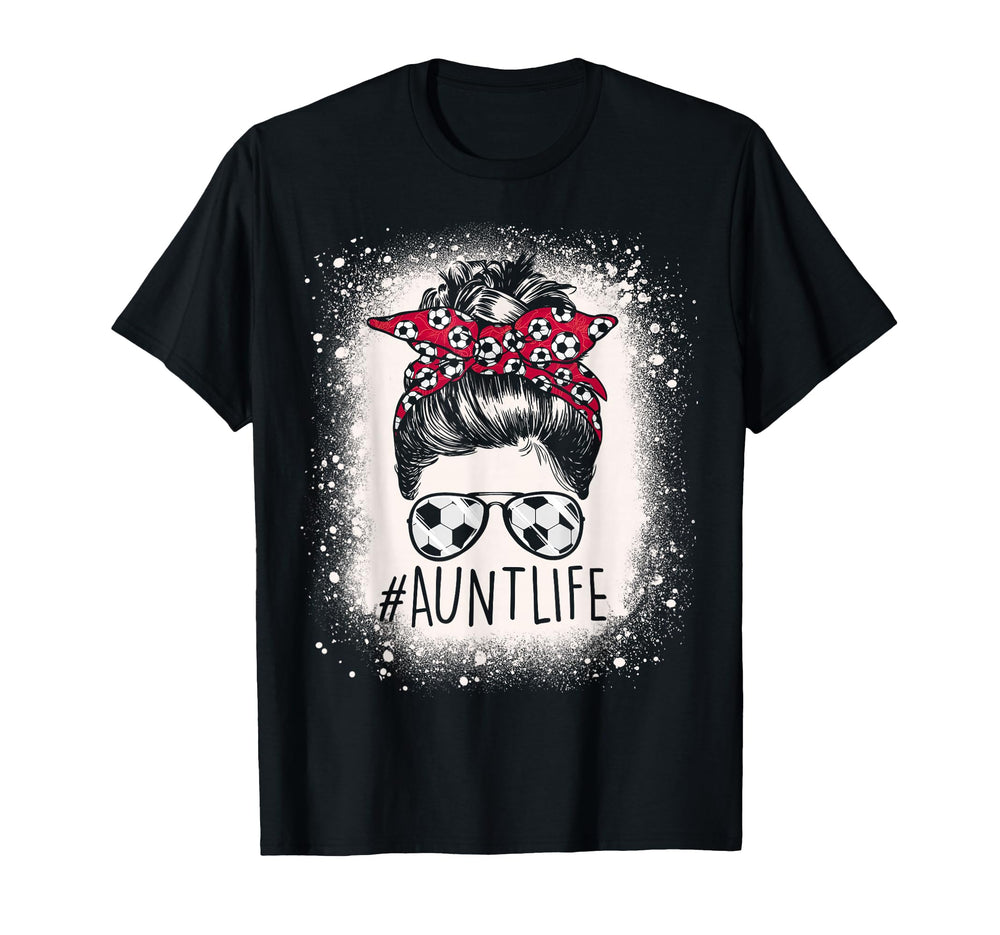 Aunt Life Soccer Messy Bun Bleached T-Shirt - Custom Art Print Unisex