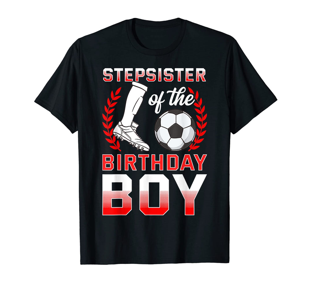 Stepsister Birthday Soccer Player Bday T-Shirt - Fun Novelty Design Unisex