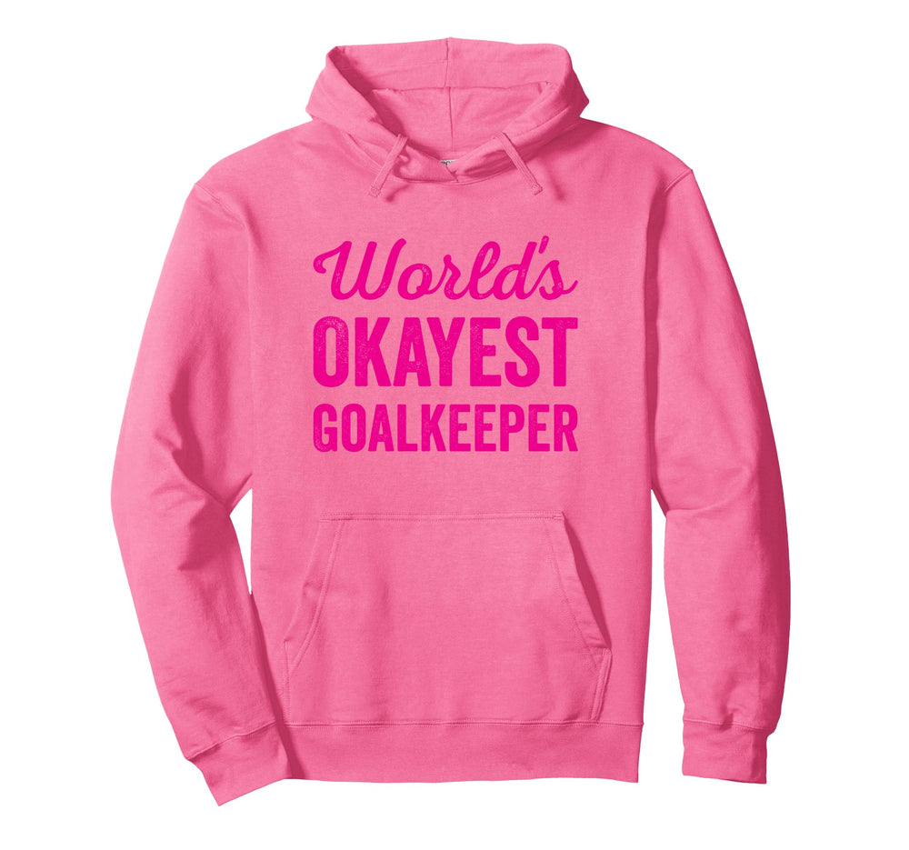 Worlds Okayest Goalkeeper Funny Hoodie - Fun Novelty Design Men Women