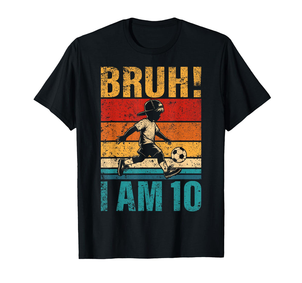 10 Year Old Birthday Soccer Bruh Its My T-Shirt - Streetwear Style Unisex