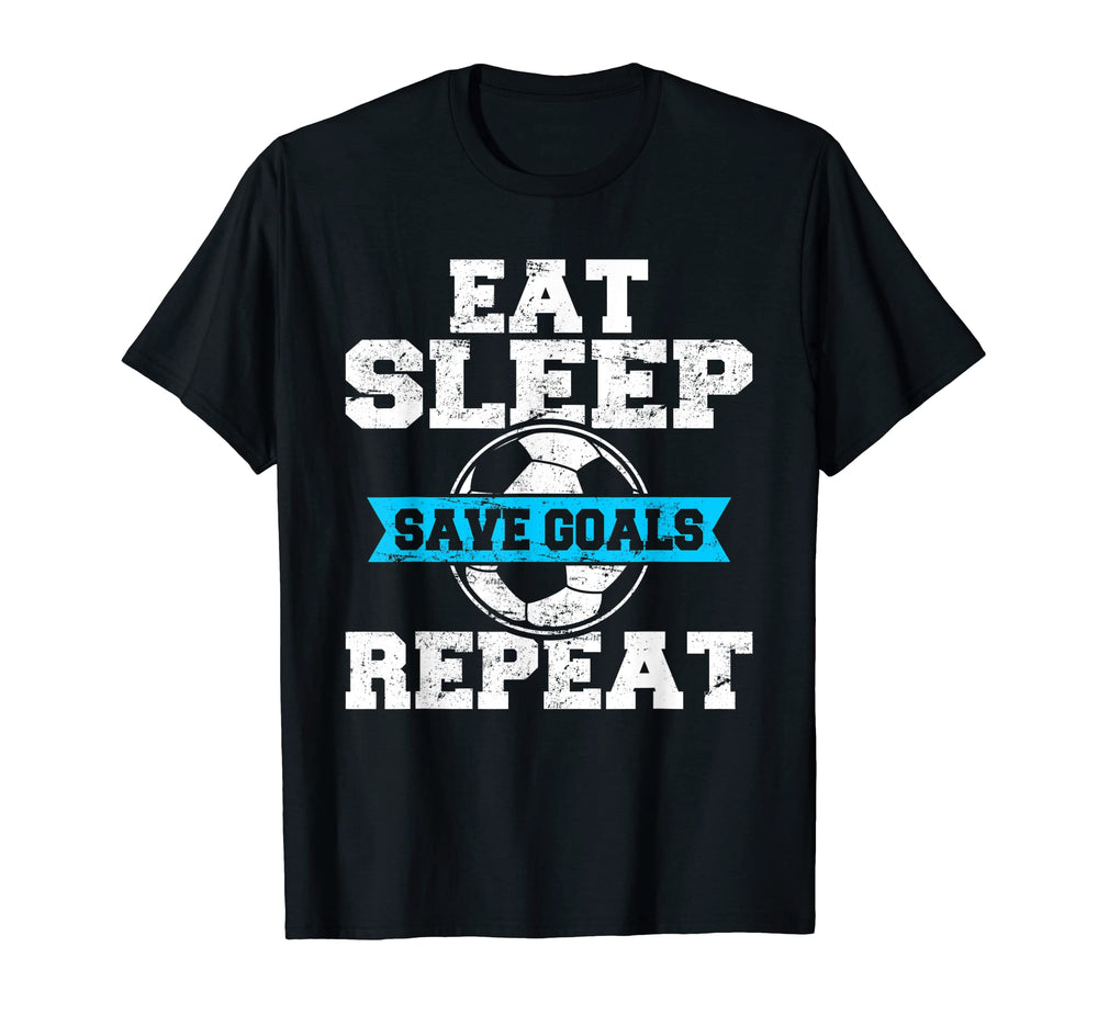 Eat Sleep Save Goals Repeat Soccer T-Shirt - Novelty Apparel for Adults