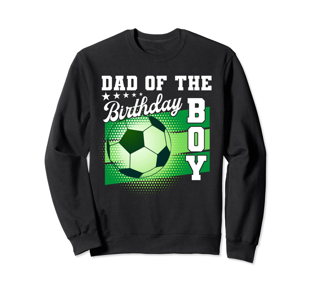 Dad Birthday Soccer Mothers Day Soccer Sweatshirt - Unique Graphic Unisex
