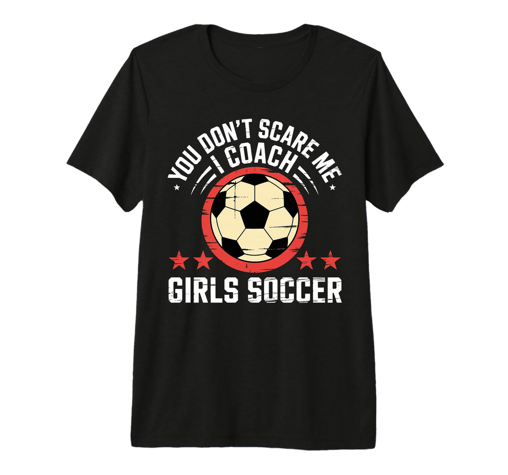 Best Coaches Gift You Dont Scare Me I T-Shirt - Trendy Graphic Unisex