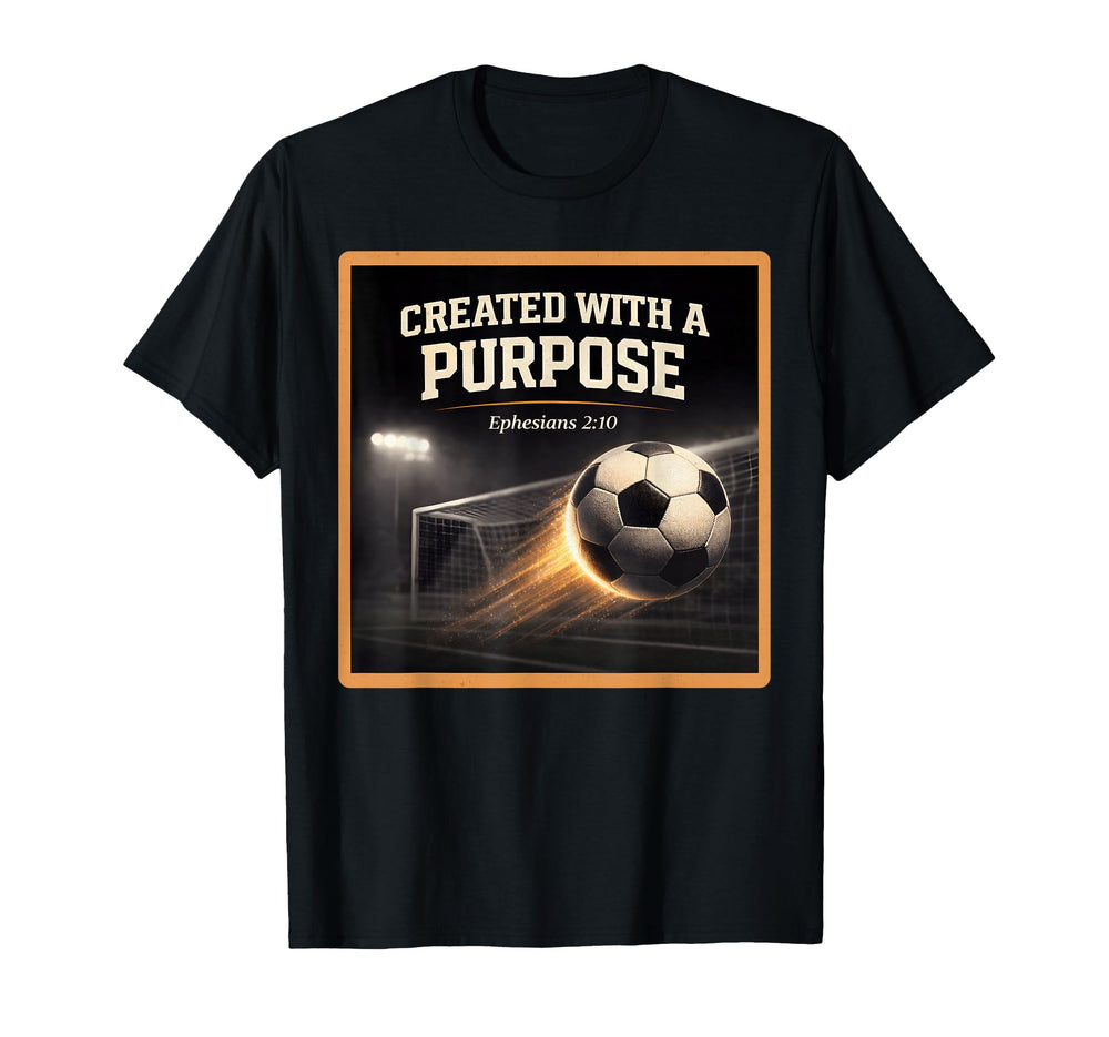 Christian Soccer Created Purpose Ephesians T-Shirt - Graphic Print Unisex