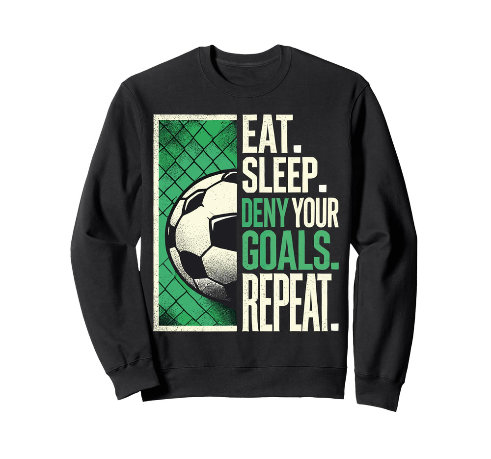 Soccer Gifts Goalies Eat Sleep Deny Sweatshirt - Graphic Print for Adults