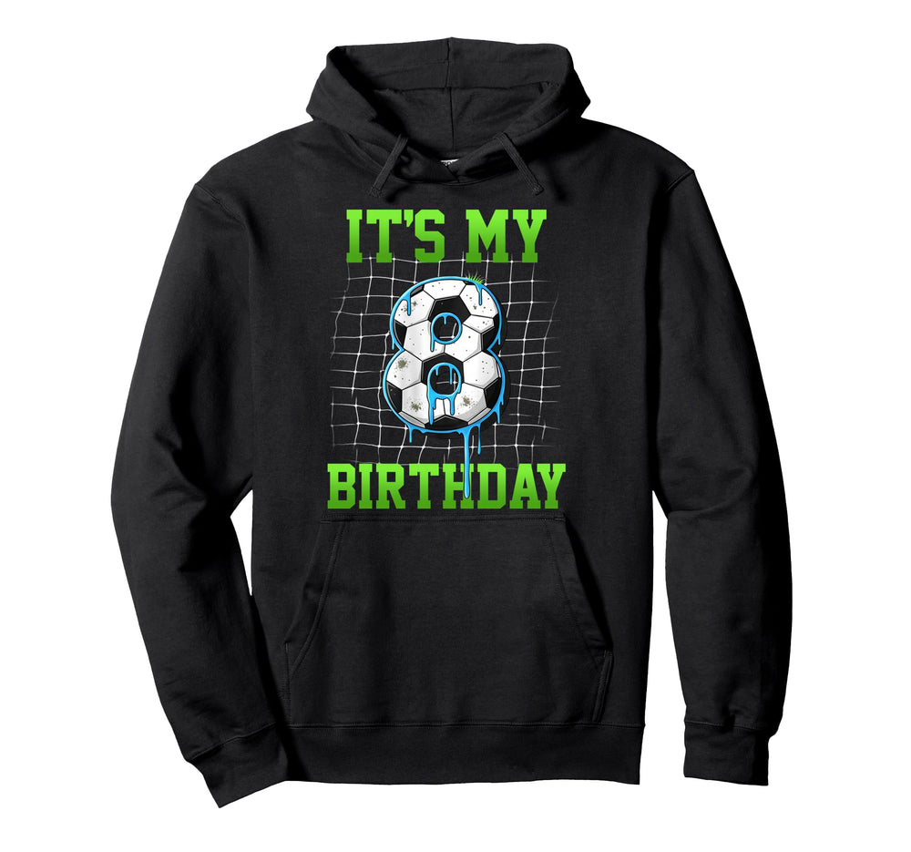 Its My 8Th Birthday Funny Soccer Birthday Hoodie - Novelty Apparel Unisex