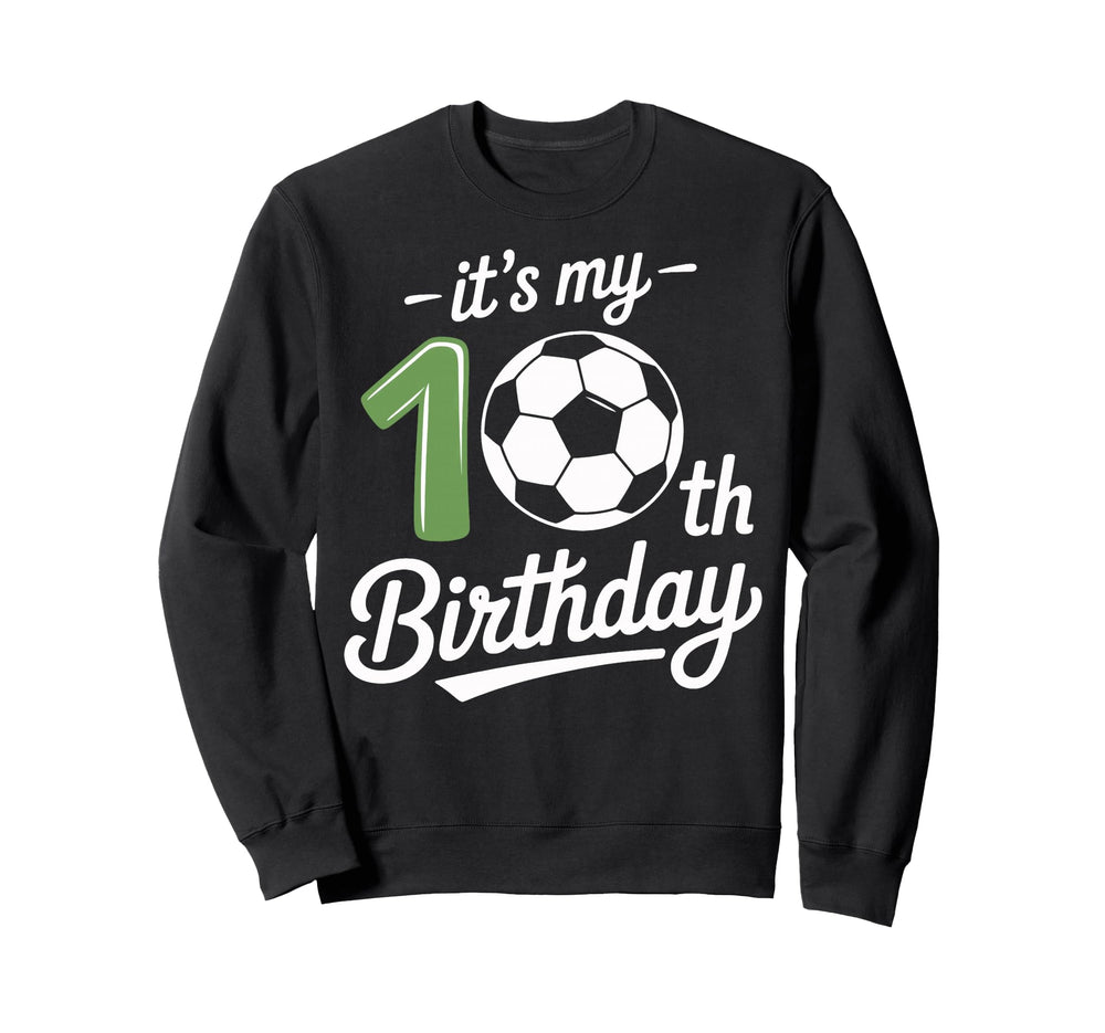 Soccer Enthusiast Its My 10Th Sweatshirt - Graphic Print for Adults