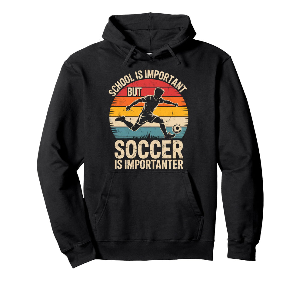 School Is Important But Soccer Is Hoodie - Casual Everyday Wear Unisex