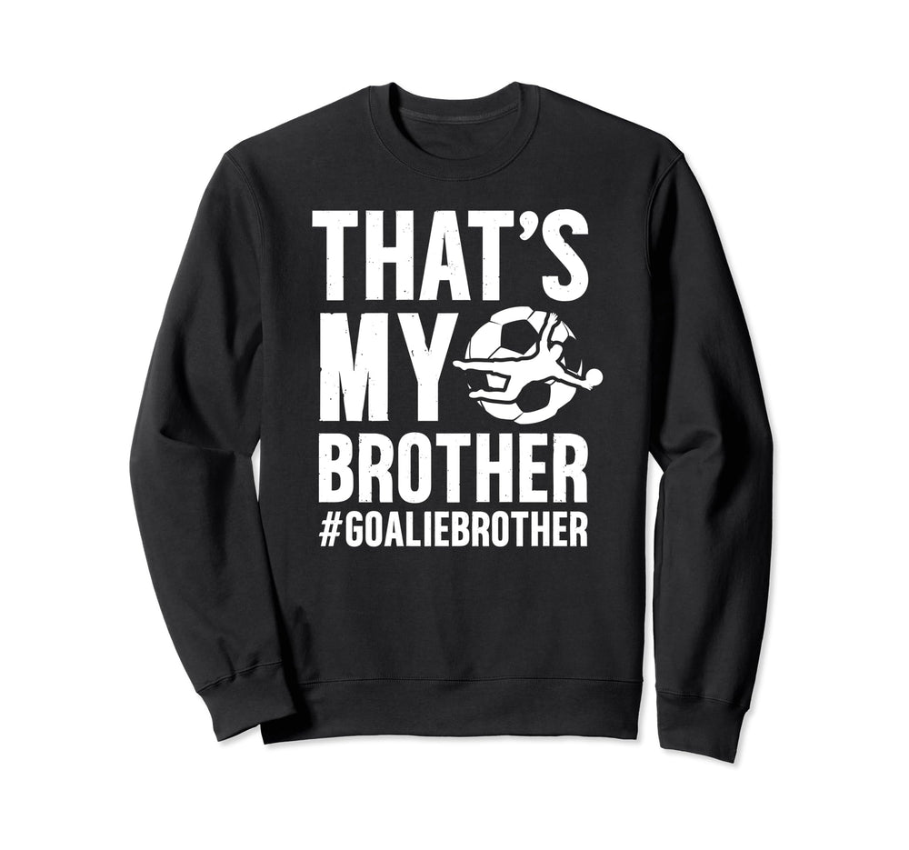 Proud Soccer Goalie Brother Sweatshirt - Aesthetic Graphic for Adults