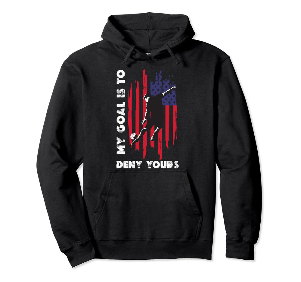 My Goal Is To Deny Yours Soccer Hoodie - Novelty Apparel for Adults